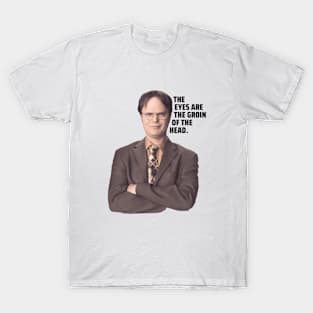 Dwight Schrute Quote | The Eyes Are The Groin of The Head | The Office Quote T-Shirt